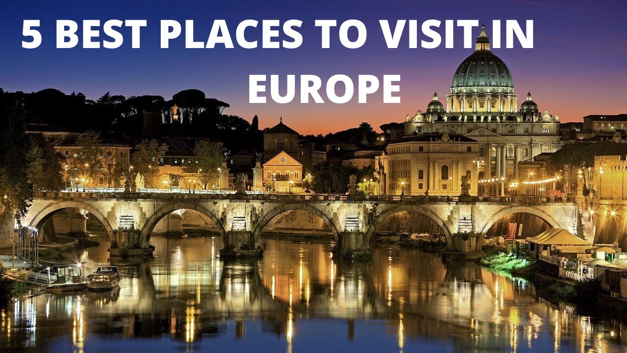5 Best Places In Europe To Visit
